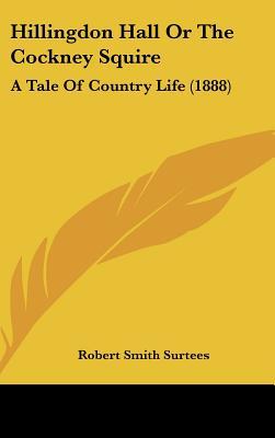 Hillingdon Hall Or The Cockney Squire: A Tale Of Country Life (1888)