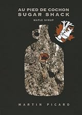 Sugar Shack: An Album from the Celebrated Au Pied De Cochon by