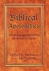 Biblical Apologetics: Advancing and Defending the Gospel of Christ
