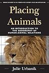 Placing Animals: An Introduction to the Geography of Human-Animal Relations (Human Geography in the Twenty-First Century: Issues and Applications) Placing Animals: An Introduction to the Geography of Human-Animal Relations (Human Geography in the Twenty-First Century: Issues and Applications)