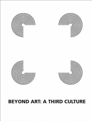 Beyond Art: A Third Culture: A Comparative Study in Cultures, Art and Science in 20th Century Austria and Hungary (Paperback)