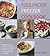 The Foolproof Freezer Cookbook: Prepare-ahead meals, Stress-free entertaining, Making the Most of Excess Fruits and Vegetables, Feeding the Family the Modern Way