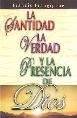 Santidad, La Verdad y La Presencia de Dios: Holiness, Truth and the Presence of God