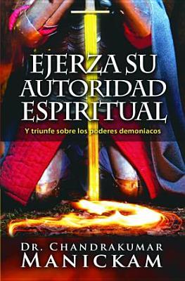 Ejerza Su Autoridad Espiritual: Excercise Spiritual Authority (English and Spanish Edition)