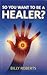 So You Want To be A Healer?