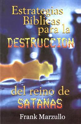Estrategias B-Blicas Para La Destruccin de Satans: Biblical Strategies for the Destruction...Satan (English and Spanish Edition)