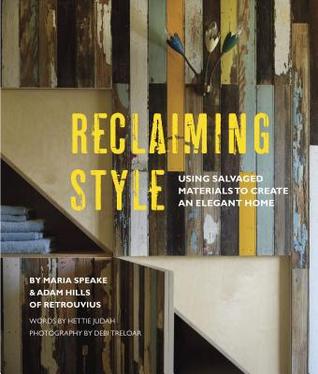 Reclaiming Style: Using salvaged materials to create an elegant home (Hardcover)