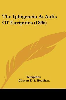 The Iphigeneia At Aulis Of Euripides