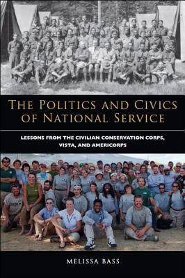 The Politics and Civics of National Service: Lessons from the Civilian Conservation Corps, VISTA, and AmeriCorps