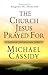 The Church Jesus Prayed For: A personal journey into John 17