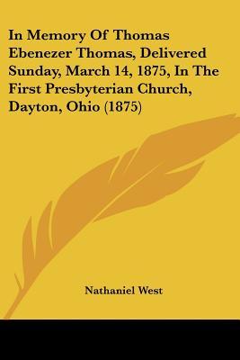 In Memory Of Thomas Ebenezer Thomas, Delivered Sunday, March 14, 1875, In The First Presbyterian Church, Dayton, Ohio (1875)