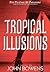 Tropical Illusions