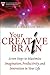 Your Creative Brain: Seven Steps to Maximize Imagination, Productivity, and Innovation in Your Life