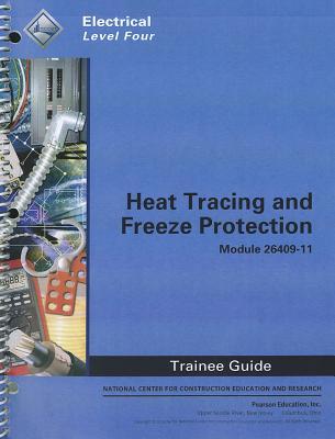 Heat Tracing and Freeze Protection Trainee Guide, Module 26409-11: Electrical, Level Four