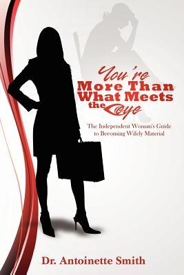 You're More Than What Meets The Eye: The Independent Woman's Guide To Becoming Wifely Material (Paperback)