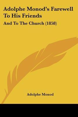 Adolphe Monod's Farewell To His Friends: And To The Church (1858)