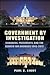 Government by Investigation: Congress, Presidents, and the Search for Answers, 1945?2012