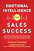 Emotional Intelligence for Sales Success: Connect with Customers and Get Results