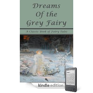 Dreams of the Grey Fairy - A Classic Book of Fairy Tales