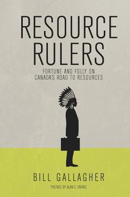 Resource Rulers: Fortune and Folly on Canada’s Road to Resources