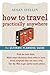 How to Travel Practically Anywhere: The Ultimate Planning Guide
