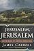 Jerusalem, Jerusalem: How the Ancient City Ignited Our Modern World