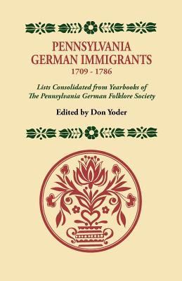 Pennsylvania German Immigrants, 1709-1786 Lists Consolidated from Yearbooks