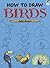 How to Draw Birds: Easy Step-by-Step Drawings! (Dover How to Draw)