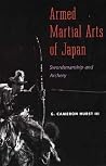 Armed Martial Arts of Japan: Swordsmanship and Archery Armed Martial Arts of Japan: Swordsmanship and Archery