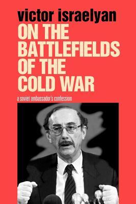 On the Battlefields of the Cold War: A Soviet Ambassador's Confession (Paperback)