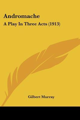 Andromache: A Play In Three Acts