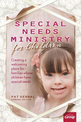Special Needs Ministry for Children: Creating a Welcoming Place for Families Whose Children Have Special Needs