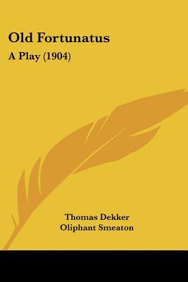 Old Fortunatus: A Play (Paperback)