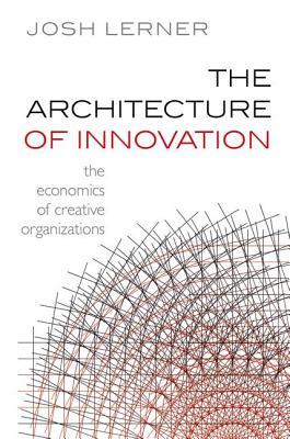 The Architecture of Innovation: The Economics of Creative Organizations (Hardcover)