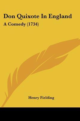 Don Quixote In England: A Comedy
