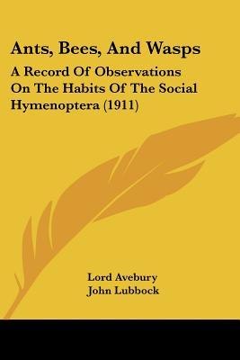 Ants, Bees, and Wasps: A Record of Observations on the Habits of the Social Hymenoptera