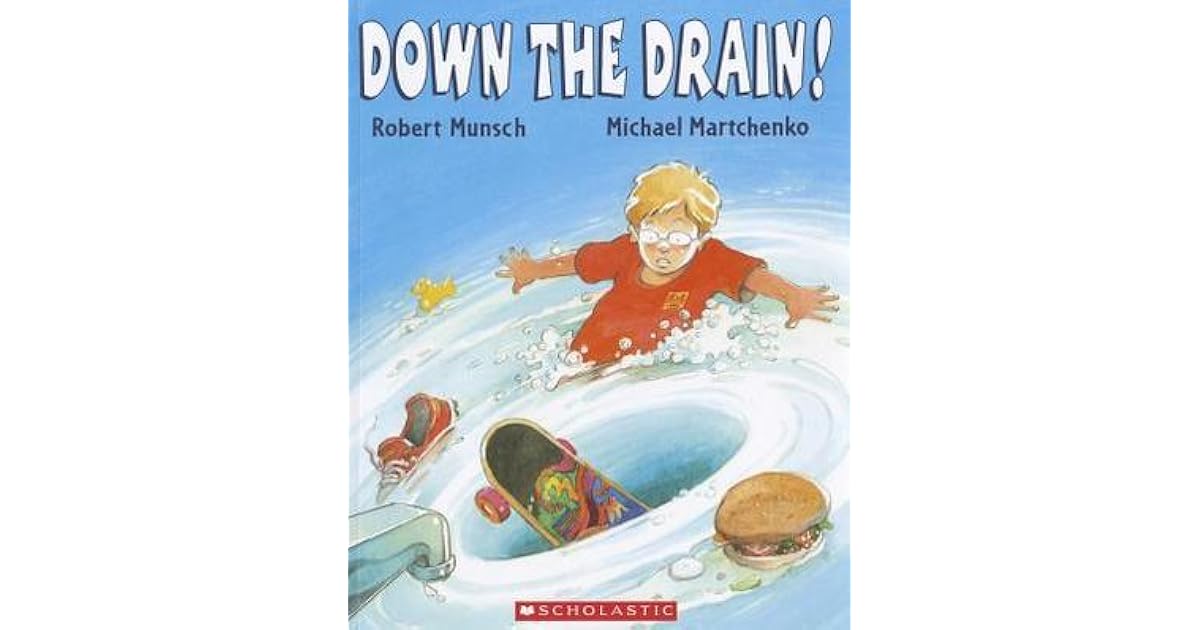 Down The Drain By Robert Munsch down the drain by robert munsch
