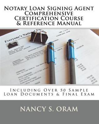 Notary Loan Signing Agent - Comprehensive Certification Course & Reference Manual: Including Over 50 Sample Loan Documents & Final Exam