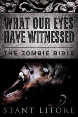 What Our Eyes Have Witnessed (The Zombie Bible)