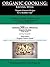 Organic Cooking: Eating Well: "Organic Gourmet Recipes for a Healthier Life"