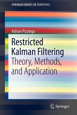 Restricted Kalman Filtering: Theory, Methods, and Application (SpringerBriefs in Statistics, 12)