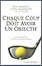 Chaque coup doit avoir un objectif