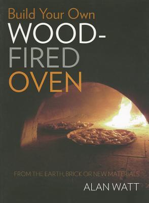 Build Your Own Wood-Fired Oven: From the Earth, Brick or New Materials (Paperback)