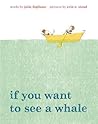 If You Want to See a Whale by Julie Fogliano