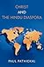 Christ And The Hindu Diaspora by Paul Pathickal