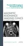 Practical MR Imaging in the Head and Neck, An Issue of Magnetic Resonance Imaging Clinics (Volume 20-3) (The Clinics: Radiology, Volume 20-3)