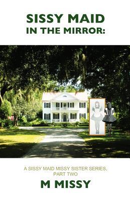 Sissy Maid in the Mirror (A Sissy Maid Missy Sister Series, 2)