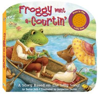 Froggy Went A-Courtin': A Story Based on a Silly Song!