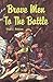 Brave Men to the Battle by Virgil E. Robinson