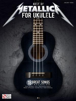 Best of Metallica for Ukelele by Steve Gorenberg | Ukulele Songbook with Tabs and Lyrics | Heavy Metal Sheet Music for GCEA Tuning | 18 Classic Rock Songs for Ukulele Fans (Paperback)